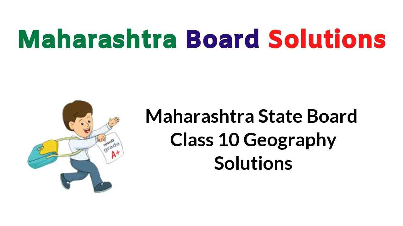 Maharashtra State Board Class 10 Geography Solutions – Maharashtra ...